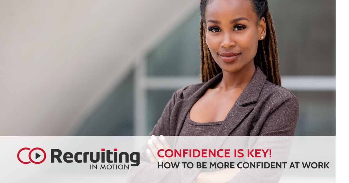 Confidence is Key! How to Be More Confident at Work | Recruiting in Motion